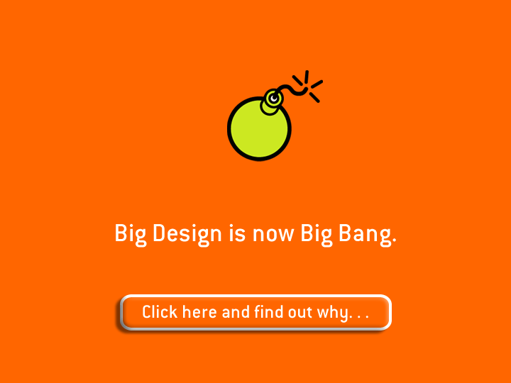Big Design is now Big Bang